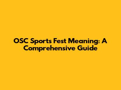 OSC Sports Fest Meaning: A Comprehensive Guide