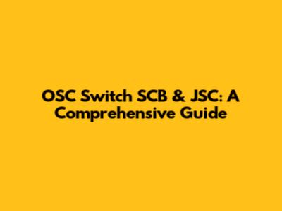 OSC Switch SCB & JSC: A Comprehensive Guide