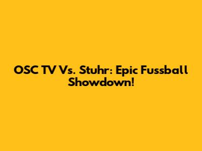 OSC TV Vs. Stuhr: Epic Fussball Showdown!