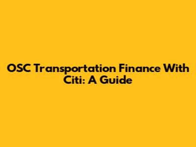 OSC Transportation Finance With Citi: A Guide