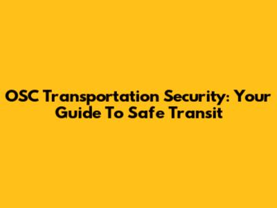 OSC Transportation Security: Your Guide To Safe Transit