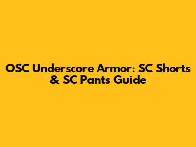 OSC Underscore Armor: SC Shorts & SC Pants Guide