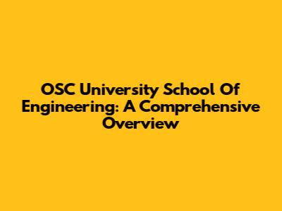 OSC University School Of Engineering: A Comprehensive Overview