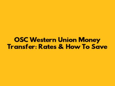 OSC Western Union Money Transfer: Rates & How To Save