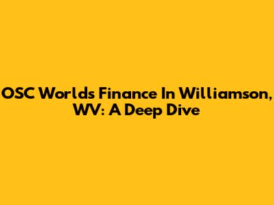 OSC World's Finance In Williamson, WV: A Deep Dive