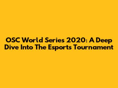 OSC World Series 2020: A Deep Dive Into The Esports Tournament