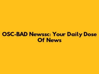 OSC-BAD Newssc: Your Daily Dose Of News