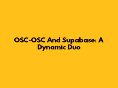 OSC-OSC And Supabase: A Dynamic Duo