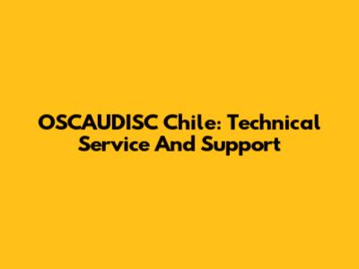 OSCAUDISC Chile: Technical Service And Support