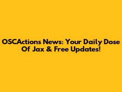 OSCActions News: Your Daily Dose Of Jax & Free Updates!