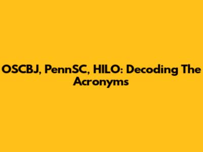 OSCBJ, PennSC, HILO: Decoding The Acronyms