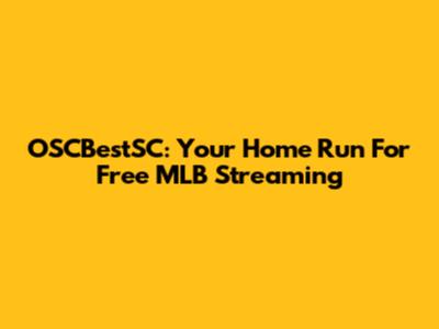 OSCBestSC: Your Home Run For Free MLB Streaming