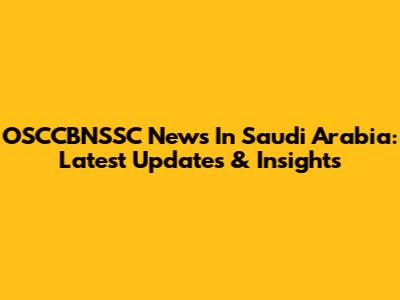 OSCCBNSSC News In Saudi Arabia: Latest Updates & Insights