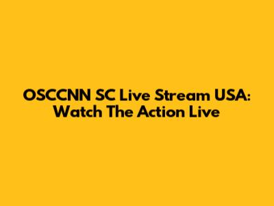 OSCCNN SC Live Stream USA: Watch The Action Live