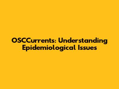 OSCCurrents: Understanding Epidemiological Issues