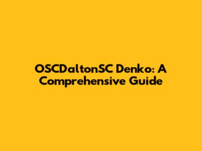 OSCDaltonSC Denko: A Comprehensive Guide
