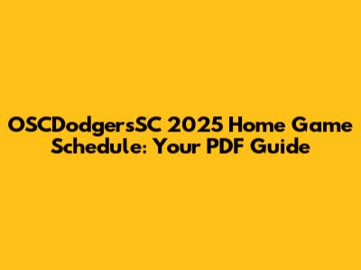 OSCDodgersSC 2025 Home Game Schedule: Your PDF Guide