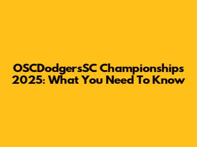 OSCDodgersSC Championships 2025: What You Need To Know