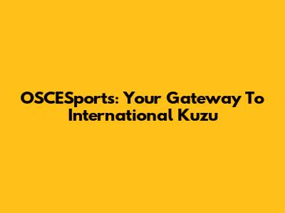 OSCESports: Your Gateway To International Kuzu