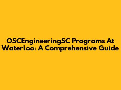 OSCEngineeringSC Programs At Waterloo: A Comprehensive Guide