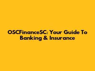 OSCFinanceSC: Your Guide To Banking & Insurance