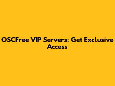 OSCFree VIP Servers: Get Exclusive Access
