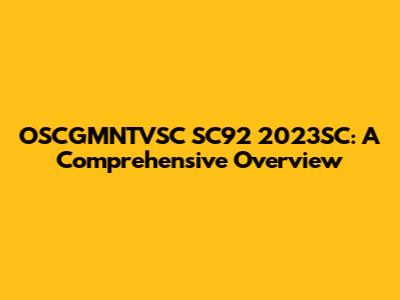 OSCGMNTVSC SC92 2023SC: A Comprehensive Overview