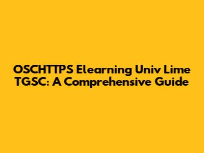 OSCHTTPS Elearning Univ Lime TGSC: A Comprehensive Guide