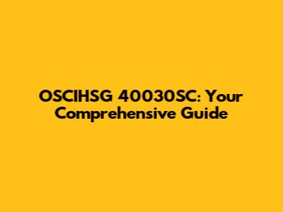 OSCIHSG 40030SC: Your Comprehensive Guide