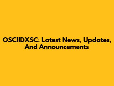 OSCIIDXSC: Latest News, Updates, And Announcements
