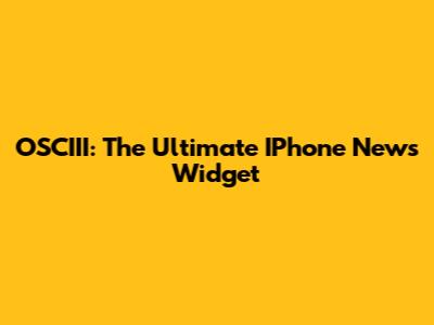 OSCIII: The Ultimate IPhone News Widget