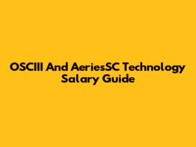 OSCIII And AeriesSC Technology Salary Guide