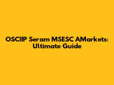 OSCIIP Seram MSESC AMarkets: Ultimate Guide