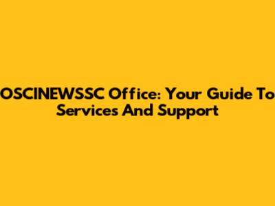 OSCINEWSSC Office: Your Guide To Services And Support