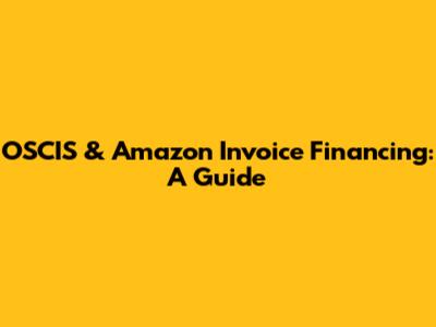 OSCIS & Amazon Invoice Financing: A Guide