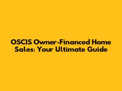 OSCIS Owner-Financed Home Sales: Your Ultimate Guide