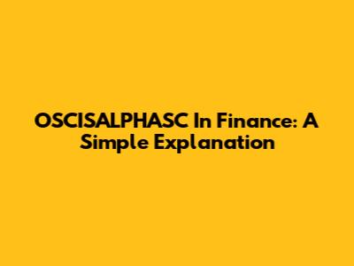OSCISALPHASC In Finance: A Simple Explanation