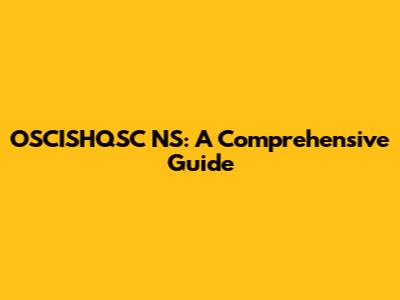 OSCISHQSC NS: A Comprehensive Guide
