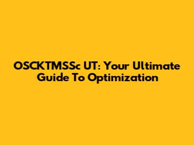 OSCKTMSSc UT: Your Ultimate Guide To Optimization