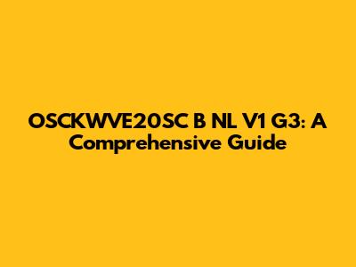 OSCKWVE20SC B NL V1 G3: A Comprehensive Guide