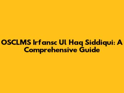 OSCLMS Irfansc Ul Haq Siddiqui: A Comprehensive Guide