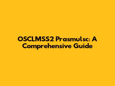 OSCLMSS2 Prasmulsc: A Comprehensive Guide