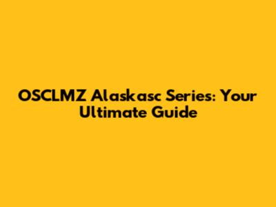 OSCLMZ Alaskasc Series: Your Ultimate Guide