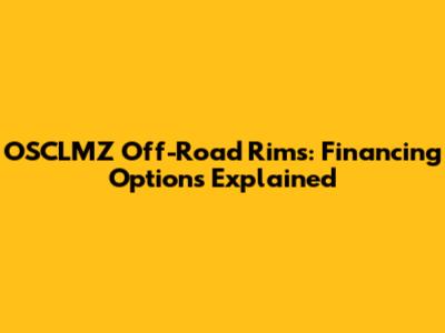 OSCLMZ Off-Road Rims: Financing Options Explained