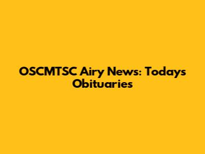 OSCMTSC Airy News: Today's Obituaries