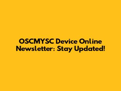 OSCMYSC Device Online Newsletter: Stay Updated!