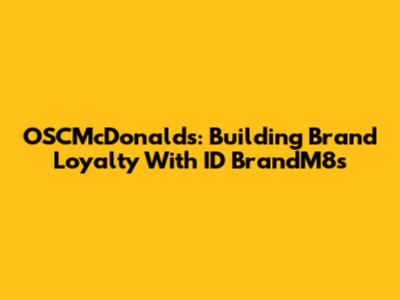 OSCMcDonald's: Building Brand Loyalty With ID BrandM8s