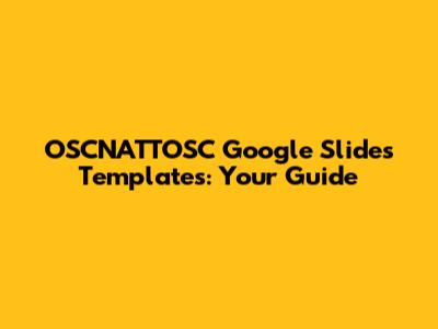 OSCNATTOSC Google Slides Templates: Your Guide