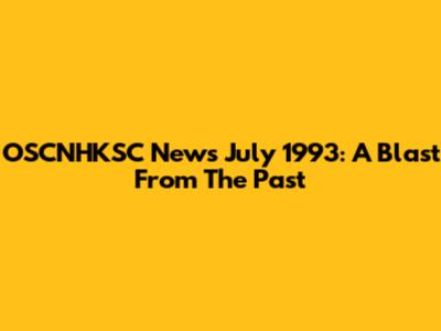 OSCNHKSC News July 1993: A Blast From The Past