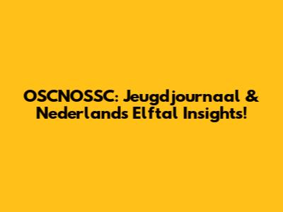 OSCNOSSC: Jeugdjournaal & Nederlands Elftal Insights!